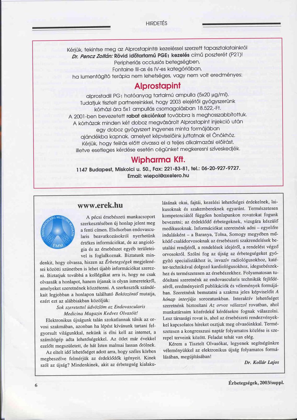 eredm$nyes: Alprostopint olprostodil PGr hotöonyog tortolmü ompullo (5x20 pg/ml)' Tudotjuk tisztelt portnereinkkel, hogy 2003 elejötöl gyögyszerünk körhözi Öro 5xl ompullös csomogolösbon I8'522'-FI'