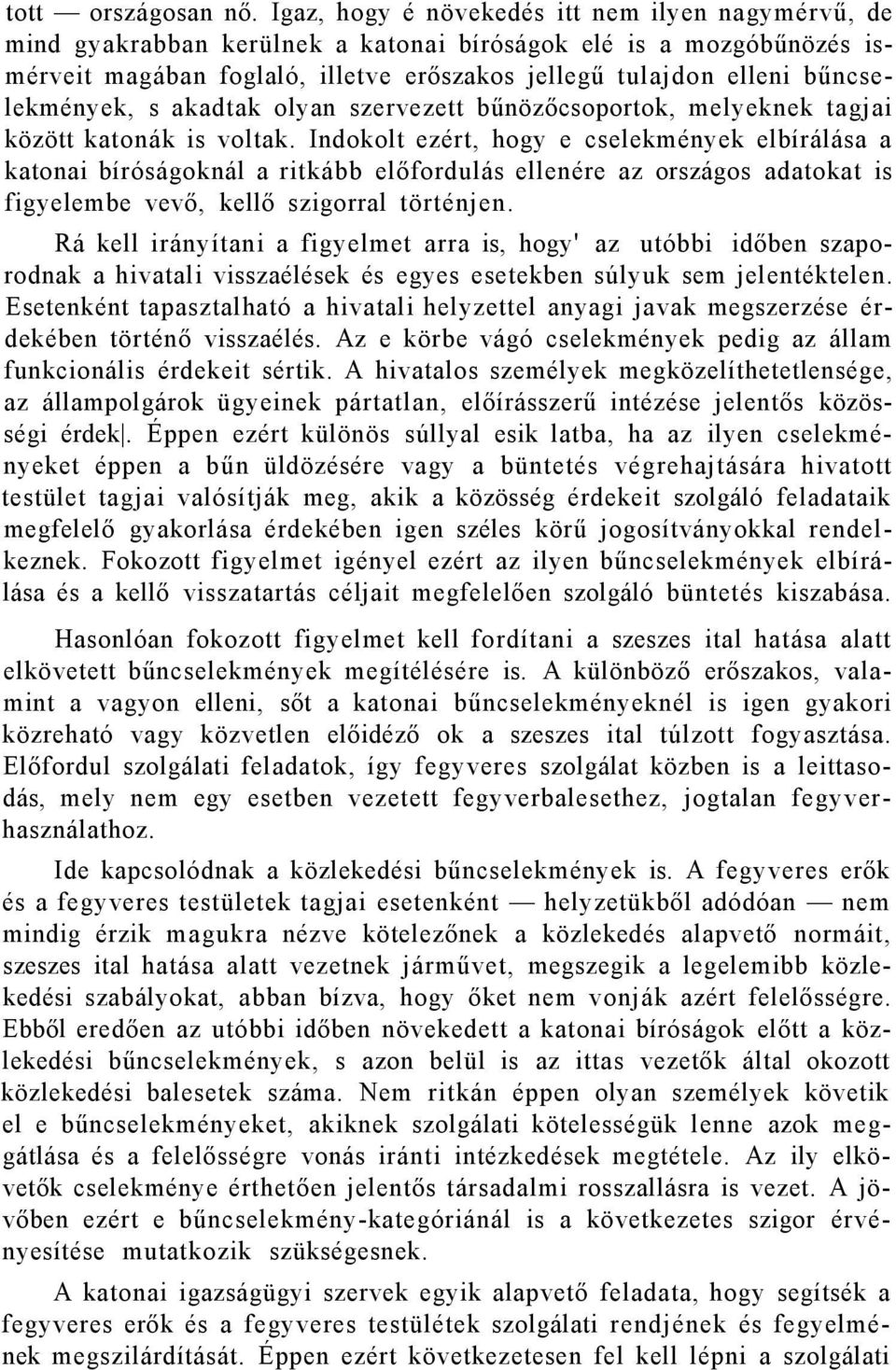 bűncselekmények, s akadtak olyan szervezett bűnözőcsoportok, melyeknek tagjai között katonák is voltak.