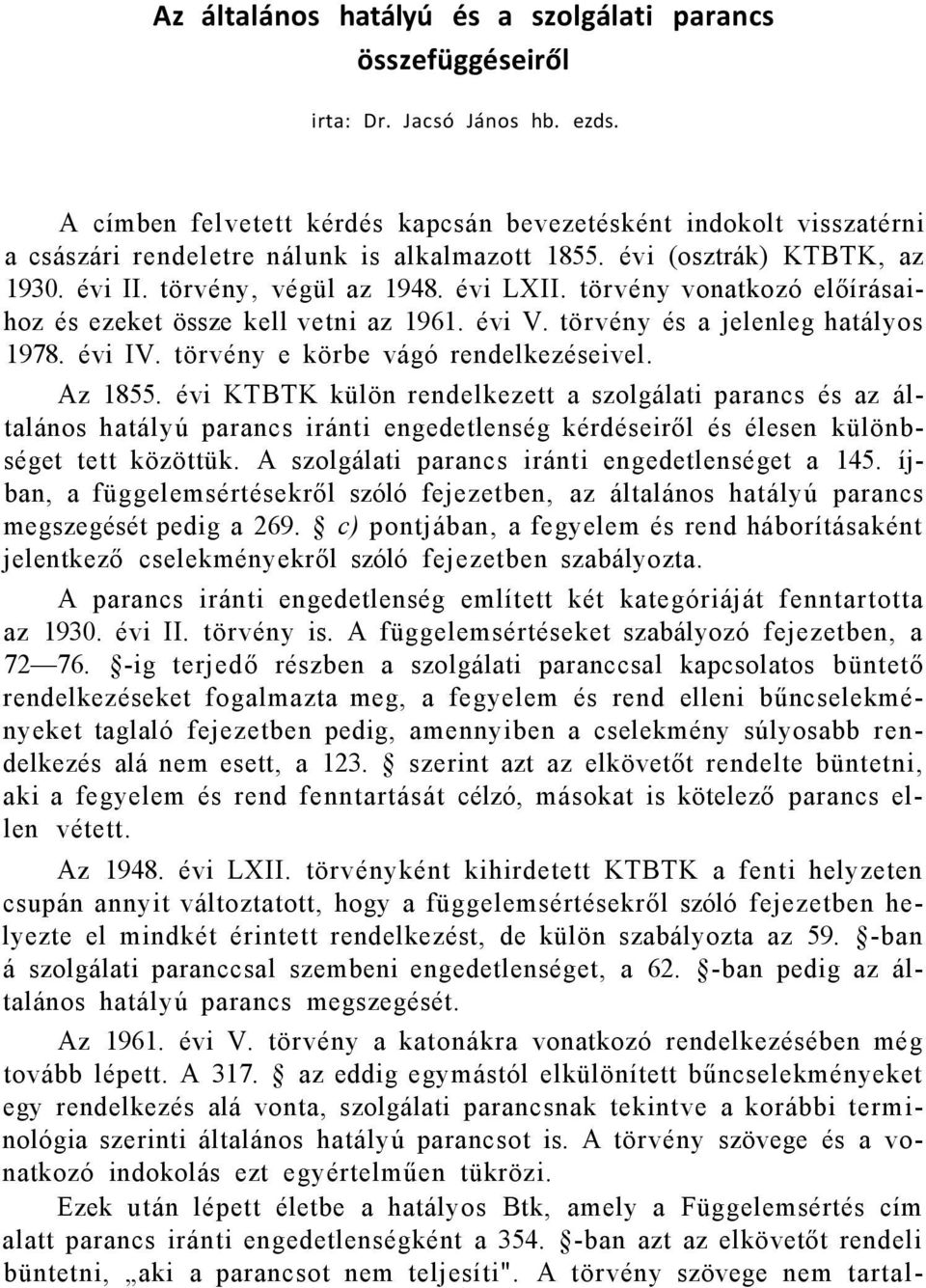 törvény vonatkozó előírásaihoz és ezeket össze kell vetni az 1961. évi V. törvény és a jelenleg hatályos 1978. évi IV. törvény e körbe vágó rendelkezéseivel. Az 1855.