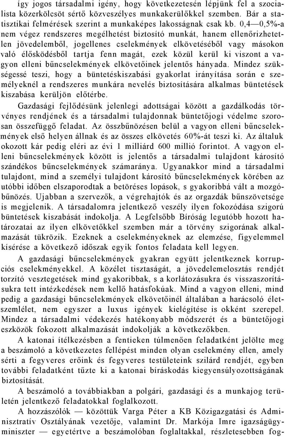 0,4 0,5%-a nem végez rendszeres megélhetést biztosító munkát, hanem ellenőrizhetetlen jövedelemből, jogellenes cselekmények elkövetéséből vagy másokon való élősködésből tartja fenn magát, ezek közül