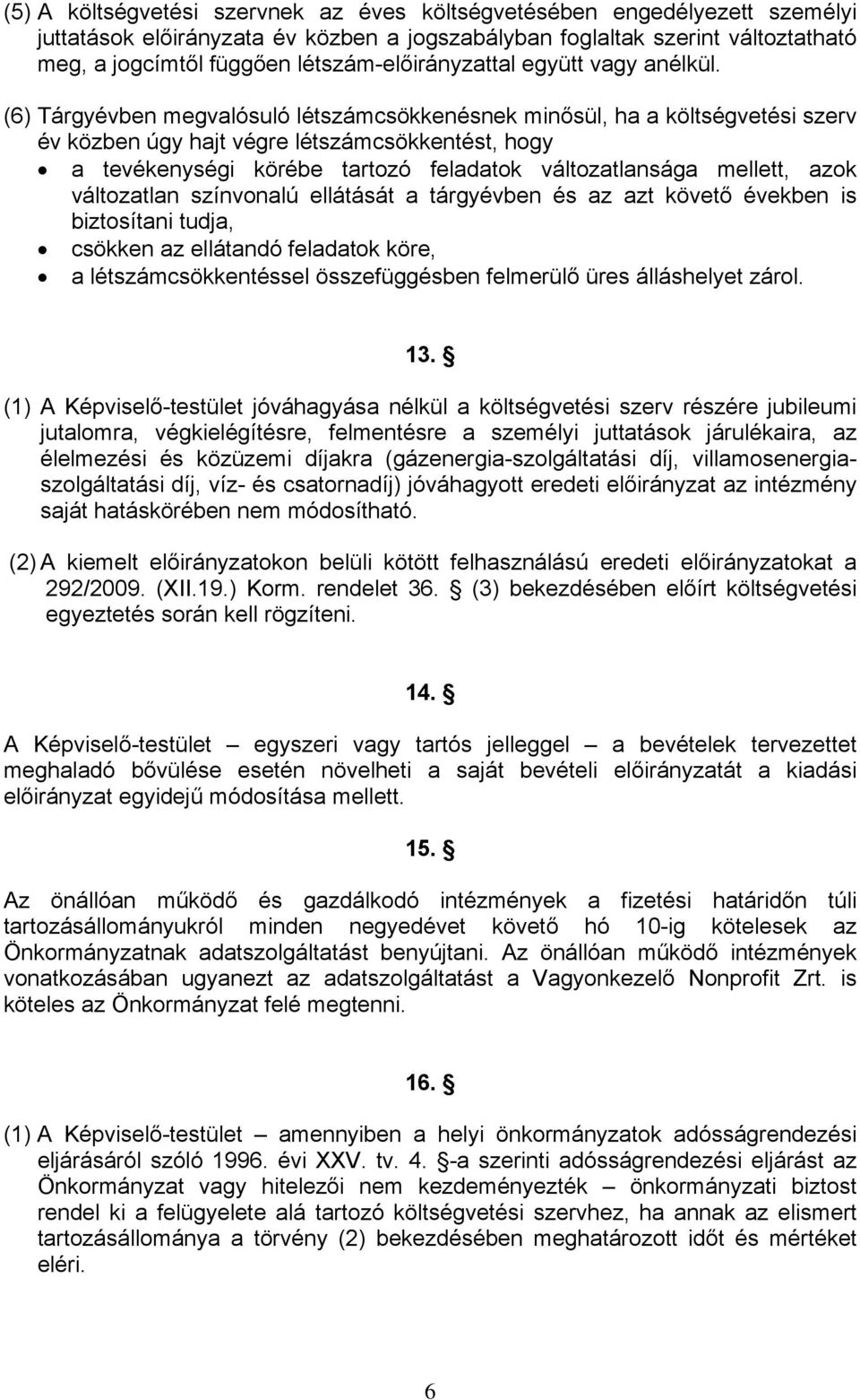 (6) Tárgyévben megvalósuló létszámcsökkenésnek minősül, ha a költségvetési szerv év közben úgy hajt végre létszámcsökkentést, hogy a tevékenységi körébe tartozó feladatok változatlansága mellett,