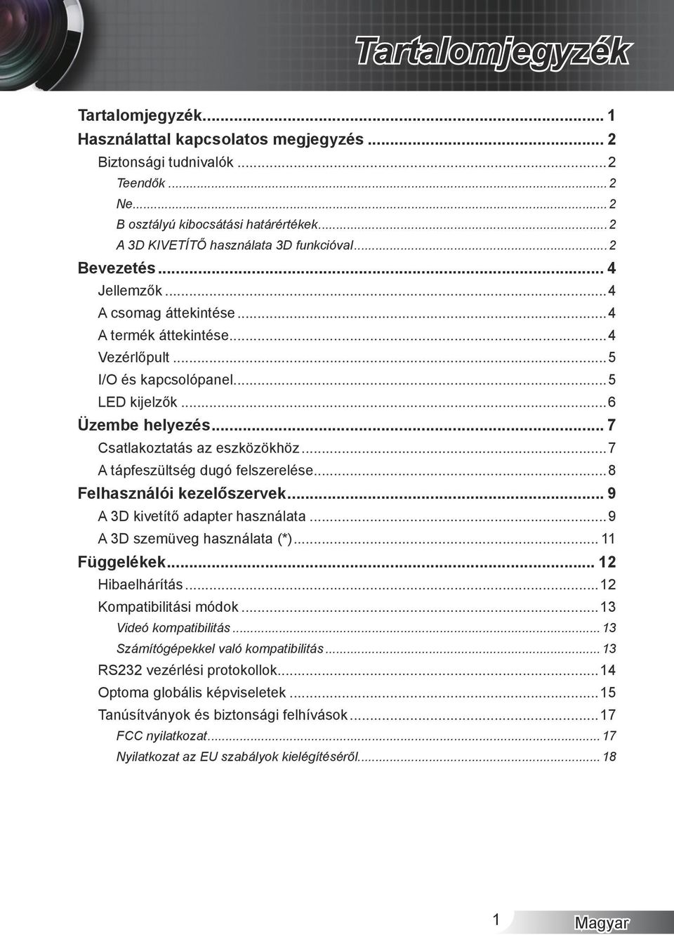 ..7 A tápfeszültség dugó felszerelése...8 Felhasználói kezelőszervek... 9 A 3D kivetítő adapter használata...9 A 3D szemüveg használata (*)... 11 Függelékek... 12 Hibaelhárítás.