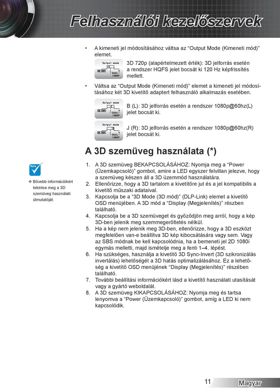 Váltsa az Output Mode (meneti mód) elemet a kimeneti jel módosításához két 3D kivetítő adaptert felhasználó alkalmazás esetében. B (L): 3D jelforrás esetén a rendszer 1080p@60hz(L) jelet bocsát ki.