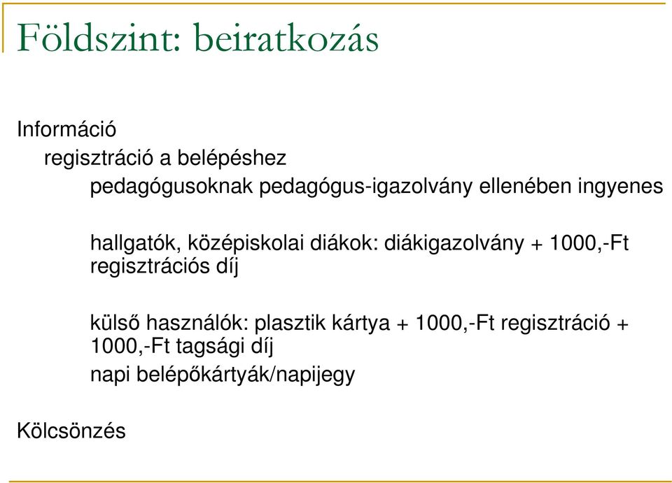 diákok: diákigazolvány + 1000,-Ft regisztrációs díj külsı használók: plasztik