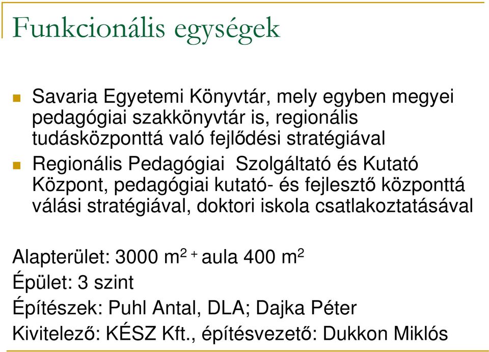 kutató- és fejlesztı központtá válási stratégiával, doktori iskola csatlakoztatásával Alapterület: 3000 m 2 +