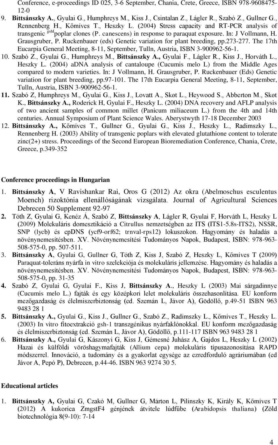 Ruckenbauer (eds) Genetic variation for plant breeding, pp.273-277. The 17th Eucarpia General Meeting, 8-11, September, Tulln, Austria, ISBN 3-900962-56-1. 10. Szabó Z., Gyulai G., Humphreys M.