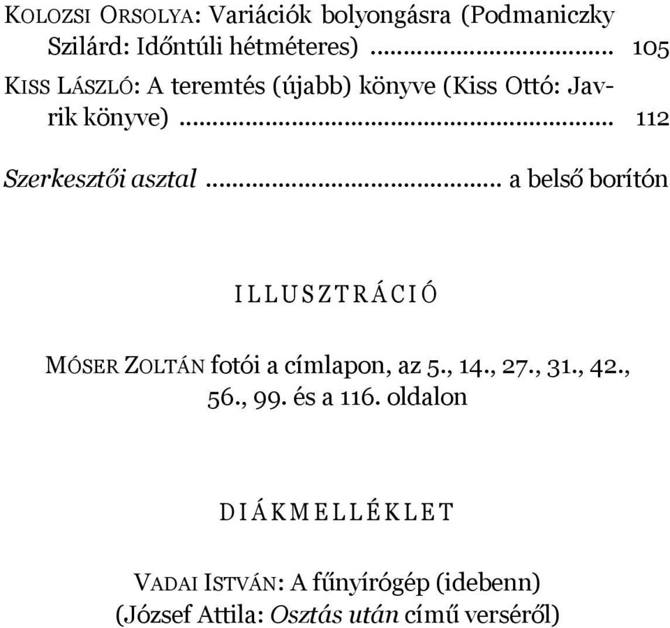 .. a belső borítón ILLUSZTRÁCIÓ MÓSER ZOLTÁN fotói a címlapon, az 5., 14., 27., 31., 42., 56., 99.