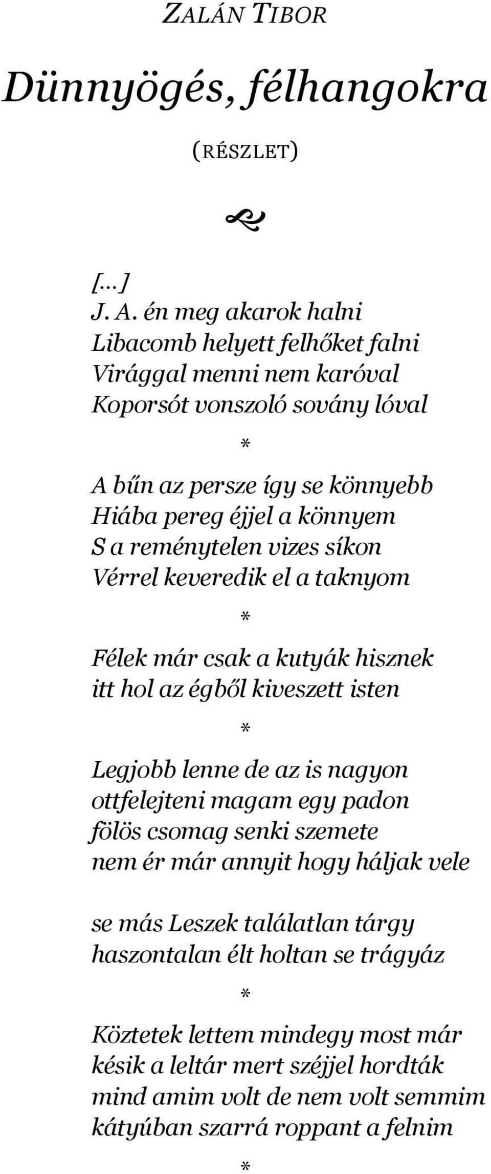 könnyem S a reménytelen vizes síkon Vérrel keveredik el a taknyom * Félek már csak a kutyák hisznek itt hol az égből kiveszett isten * Legjobb lenne de az is nagyon