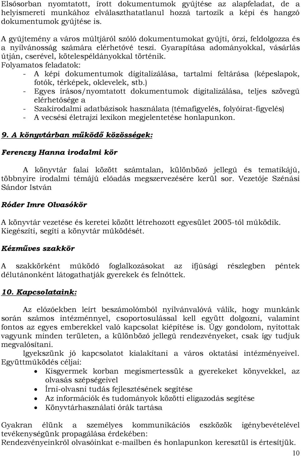 Gyarapítása adományokkal, vásárlás útján, cserével, kötelespéldányokkal történik.