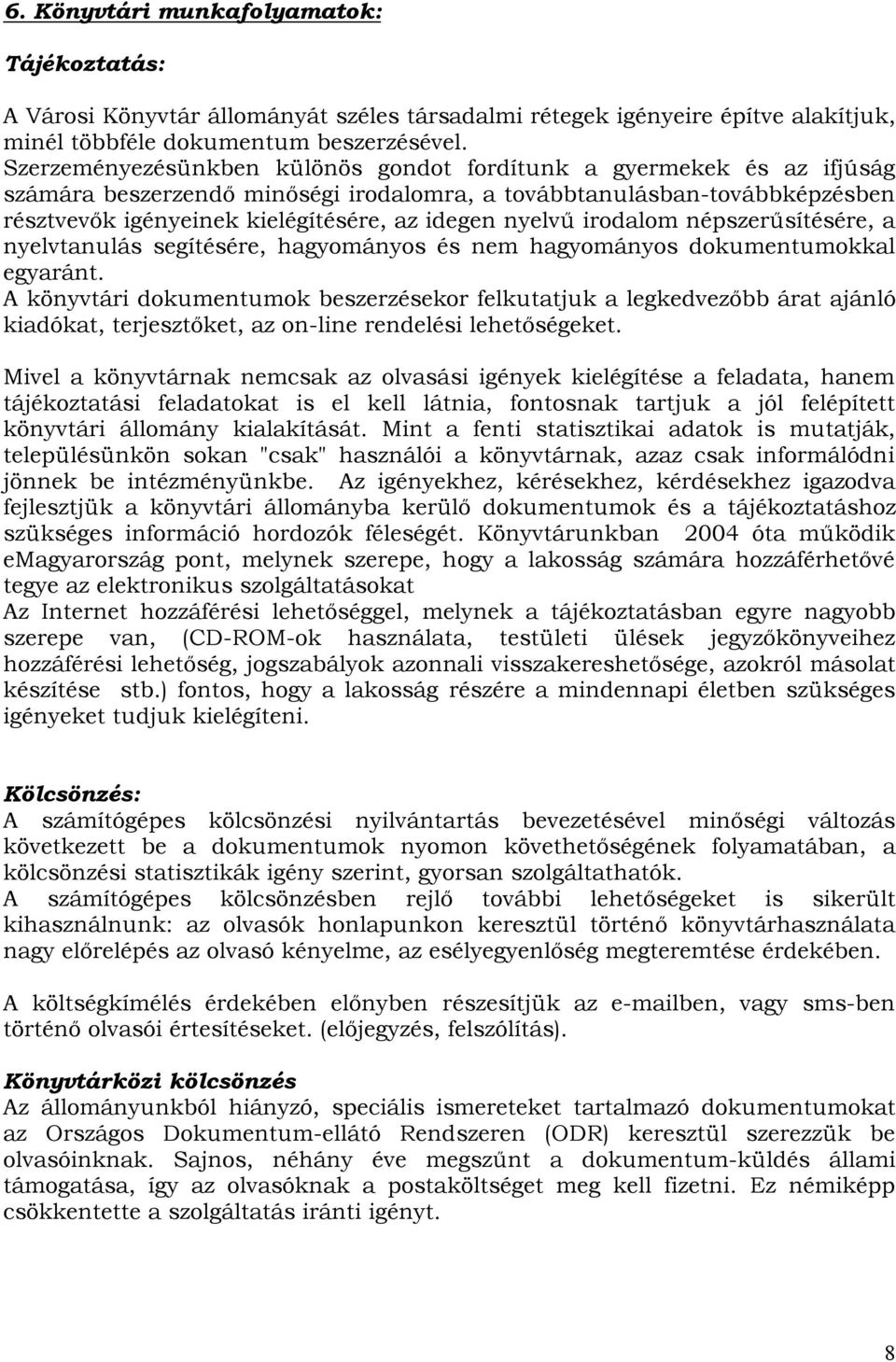 nyelvű irodalom népszerűsítésére, a nyelvtanulás segítésére, hagyományos és nem hagyományos dokumentumokkal egyaránt.