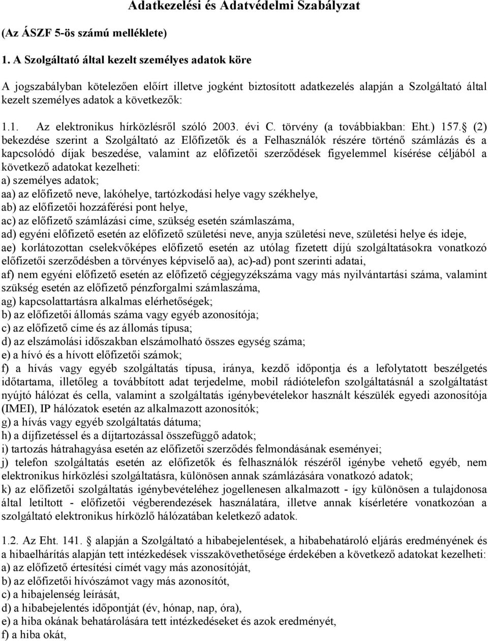 1. Az elektronikus hírközlésről szóló 2003. évi C. törvény (a továbbiakban: Eht.) 157.