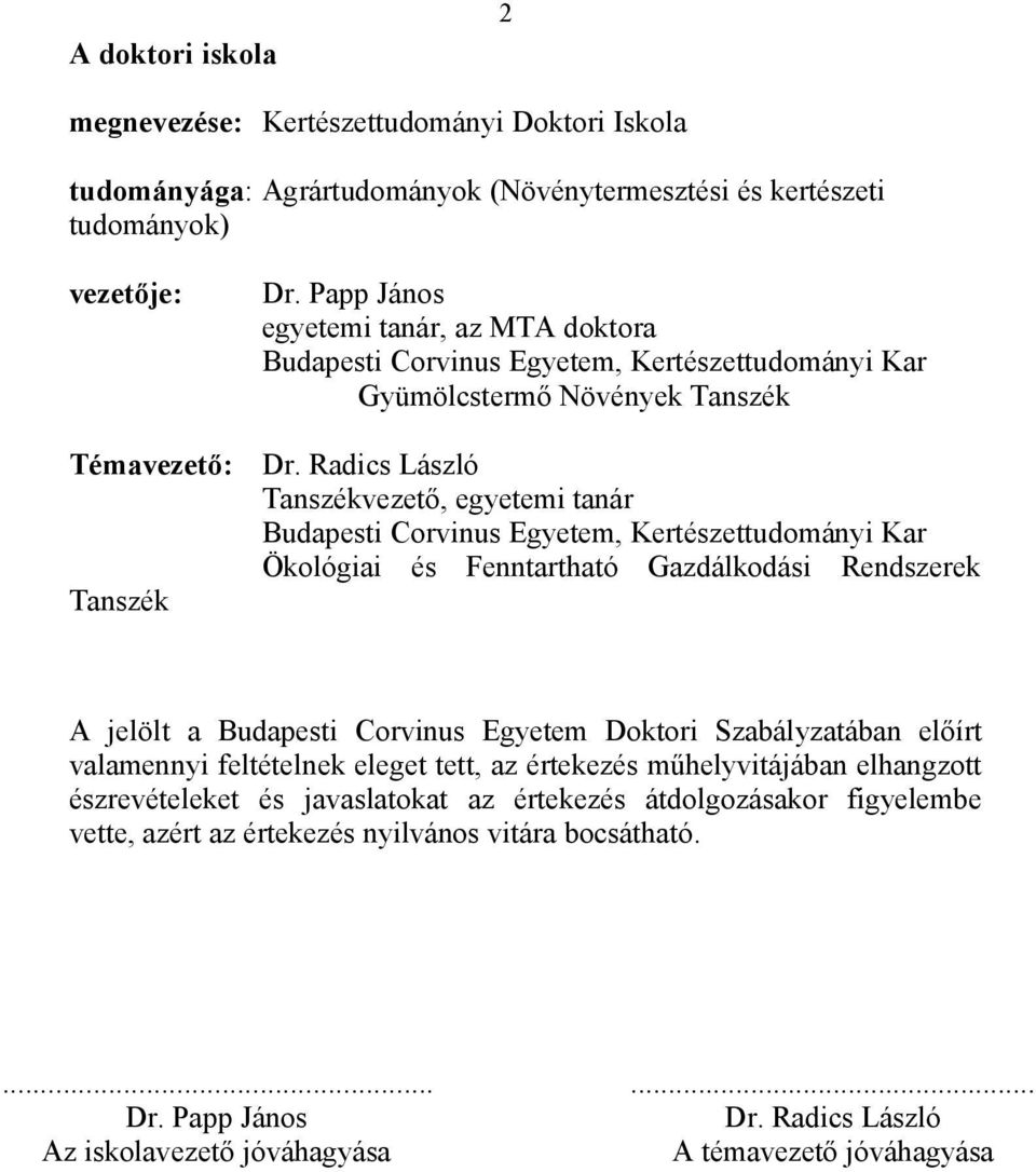 Radics László Tanszékvezető, egyetemi tanár Budapesti Corvinus Egyetem, Kertészettudományi Kar Ökológiai és Fenntartható Gazdálkodási Rendszerek A jelölt a Budapesti Corvinus Egyetem Doktori