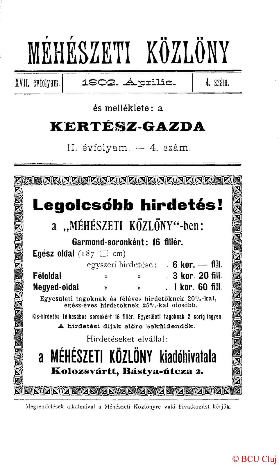 60 fill. Egyesületi tagoknak és féléves hirdetőknek 20%-kal, egész-éves hirdetőknek 25%-kal olcsóbb. Kis-hirdetés félhasábos soronként 16 fillér.