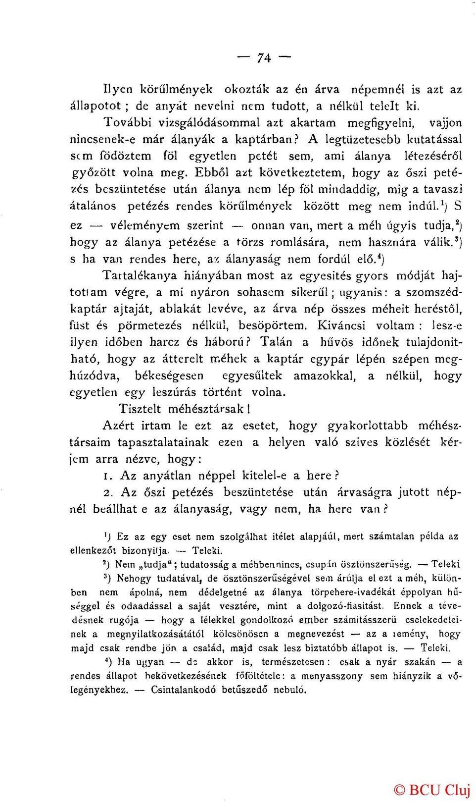 Ebből azt következtetem, hogy az őszi petézés beszüntetése után alanya nem lép föl mindaddig, mig a tavaszi átalános petézés rendes körülmények között meg nem indul.