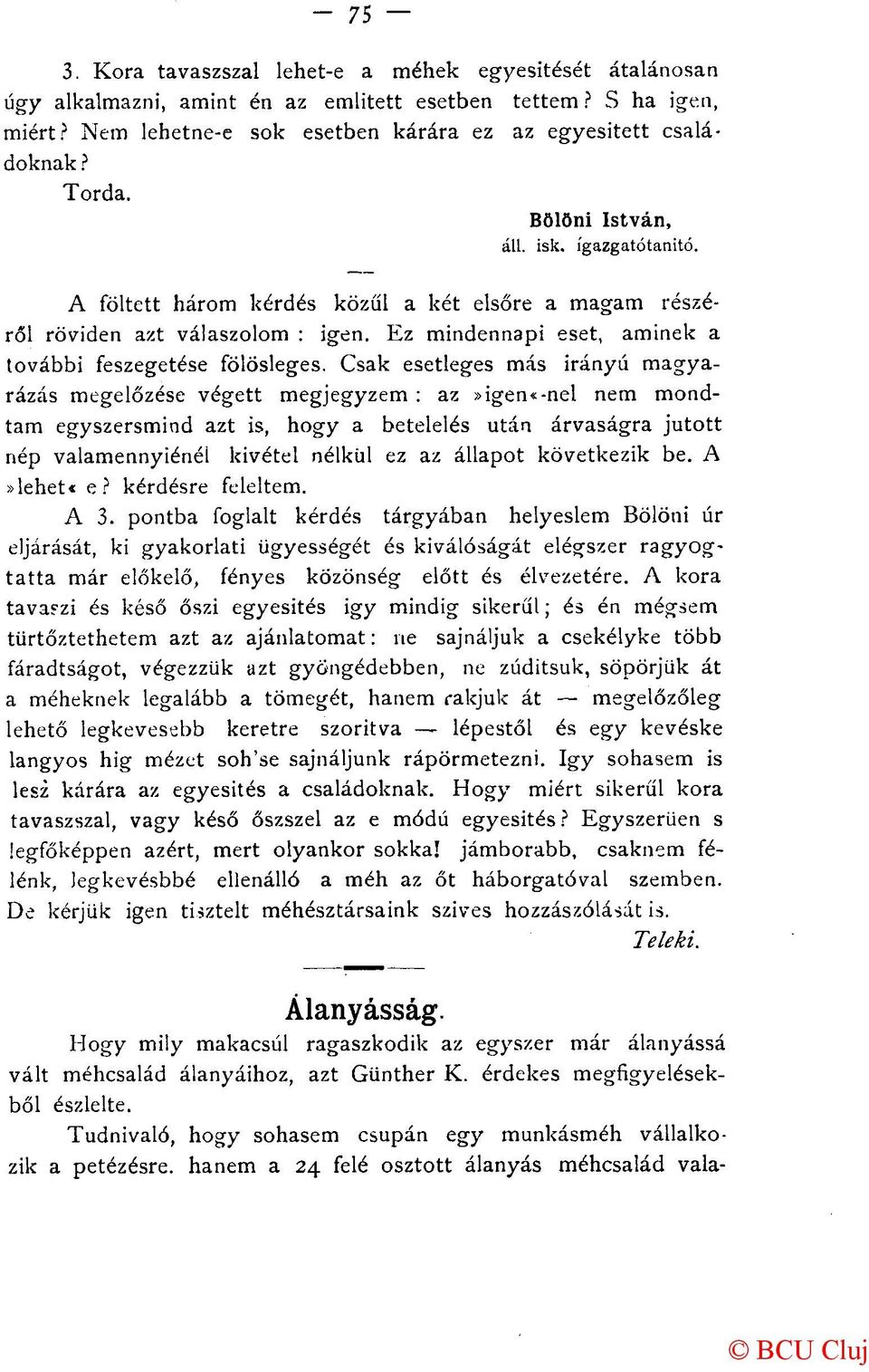 Csak esetleges más irányú magyarázás megelőzése végett megjegyzem : az»igen«-nel nem mondtam egyszersmind azt is, hogy a betelelés után árvaságra jutott nép valamennyiénéi kivétel nélkül ez az
