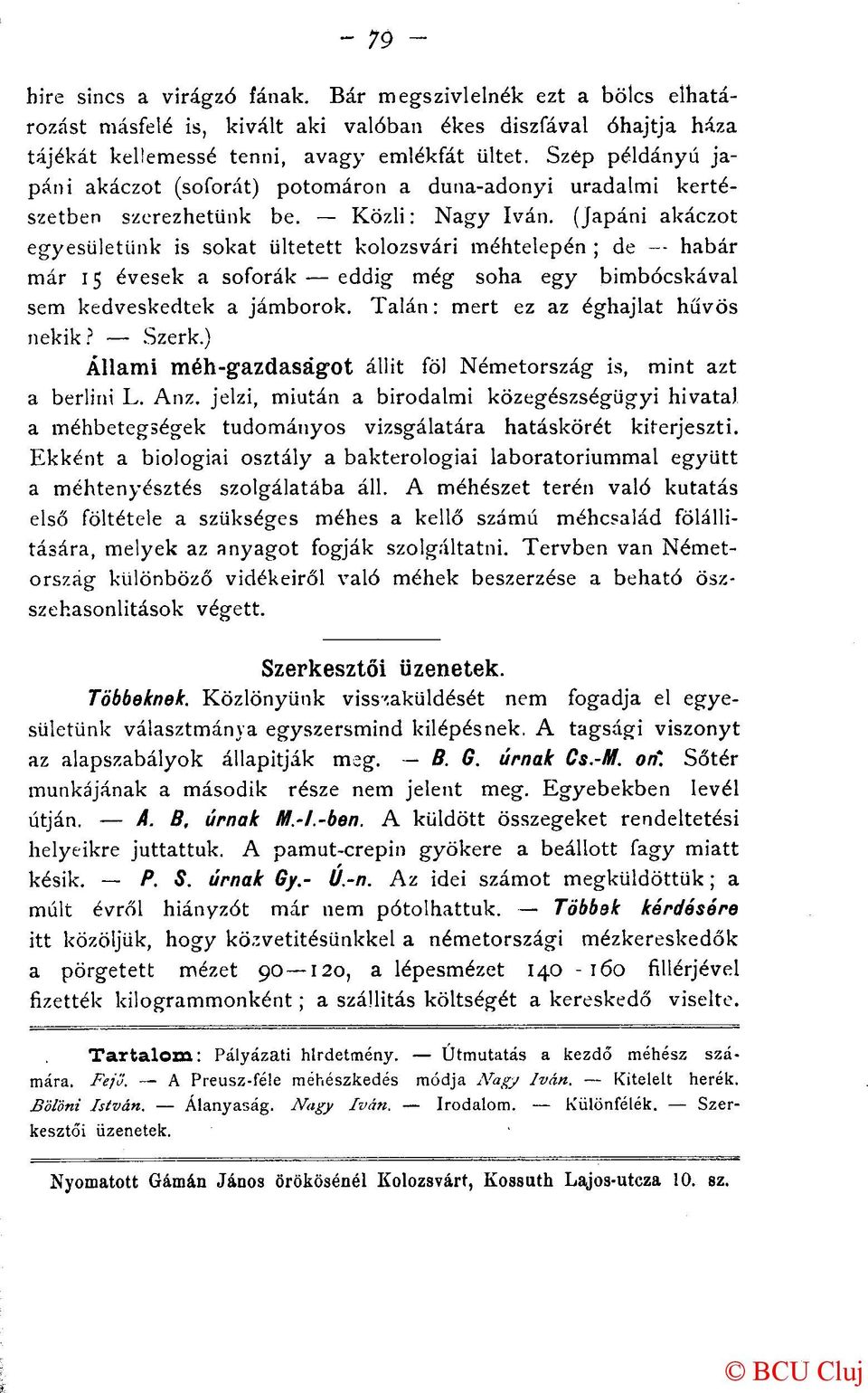 (Japáni akáczot egyesületünk is sokat ültetett kolozsvári méhtelepén ; de habár már 15 évesek a soforák eddig még soha egy bimbócskával sem kedveskedtek a jámborok.