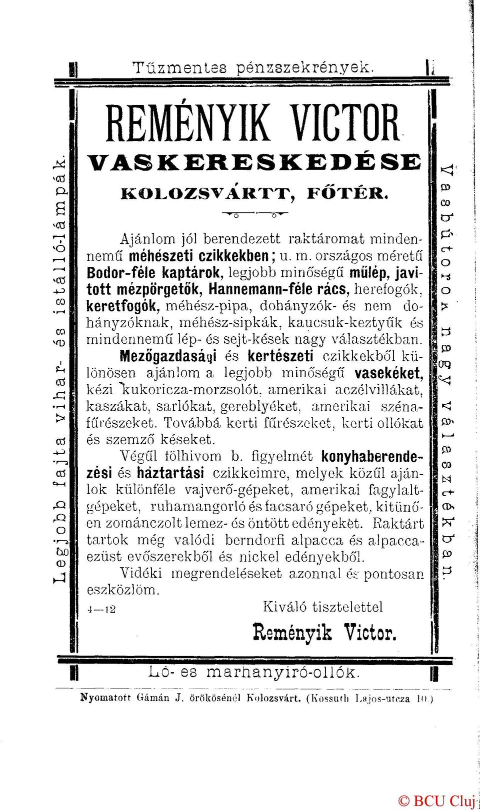 keretfogók, méhész-pipa, dohányzók- és nem dohányzóknak, méhész-sipkák, kaucsuk-keztyűk és mindennemű lép- és sejt-kések nagy választékban.