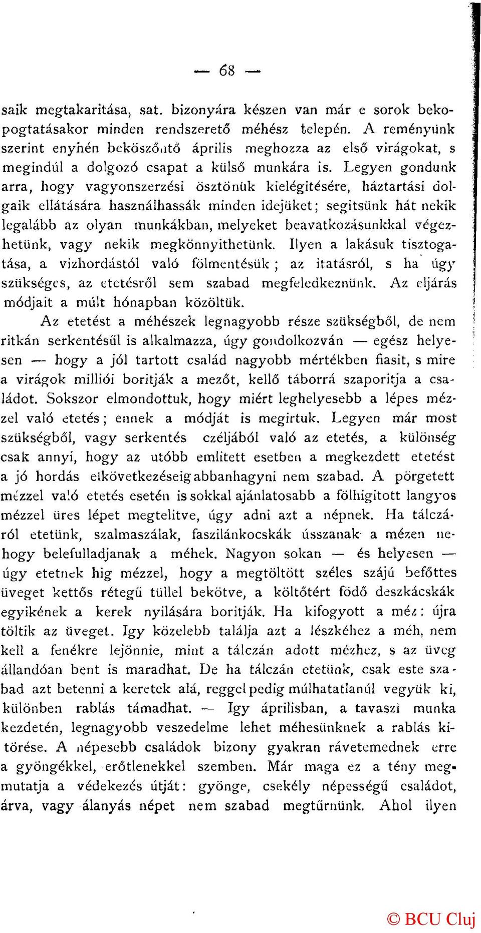Legyen gondunk arra, hogy vagyonszerzési ösztönük kielégítésére, háztartási dolgaik ellátására használhassák minden idejüket; segítsünk hát nekik legalább az olyan munkákban, melyeket