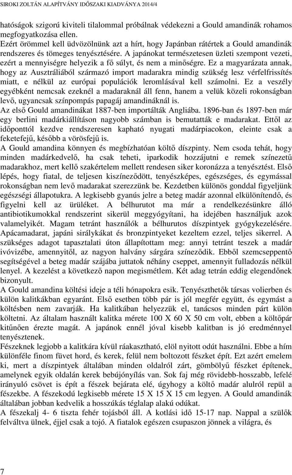 A japánokat természetesen üzleti szempont vezeti, ezért a mennyiségre helyezik a fő súlyt, és nem a minőségre.