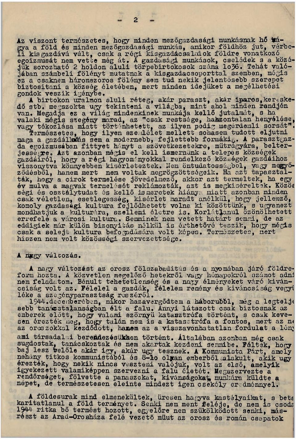 Tehát valójában számbeli fölényt mutatnak a kisgazdacsoporttal szemben, mégis ez a csaknem háromszoros fölény sem tud nekik jelentősebb szerepet biztosítani a község életében, mert minden idejüket a