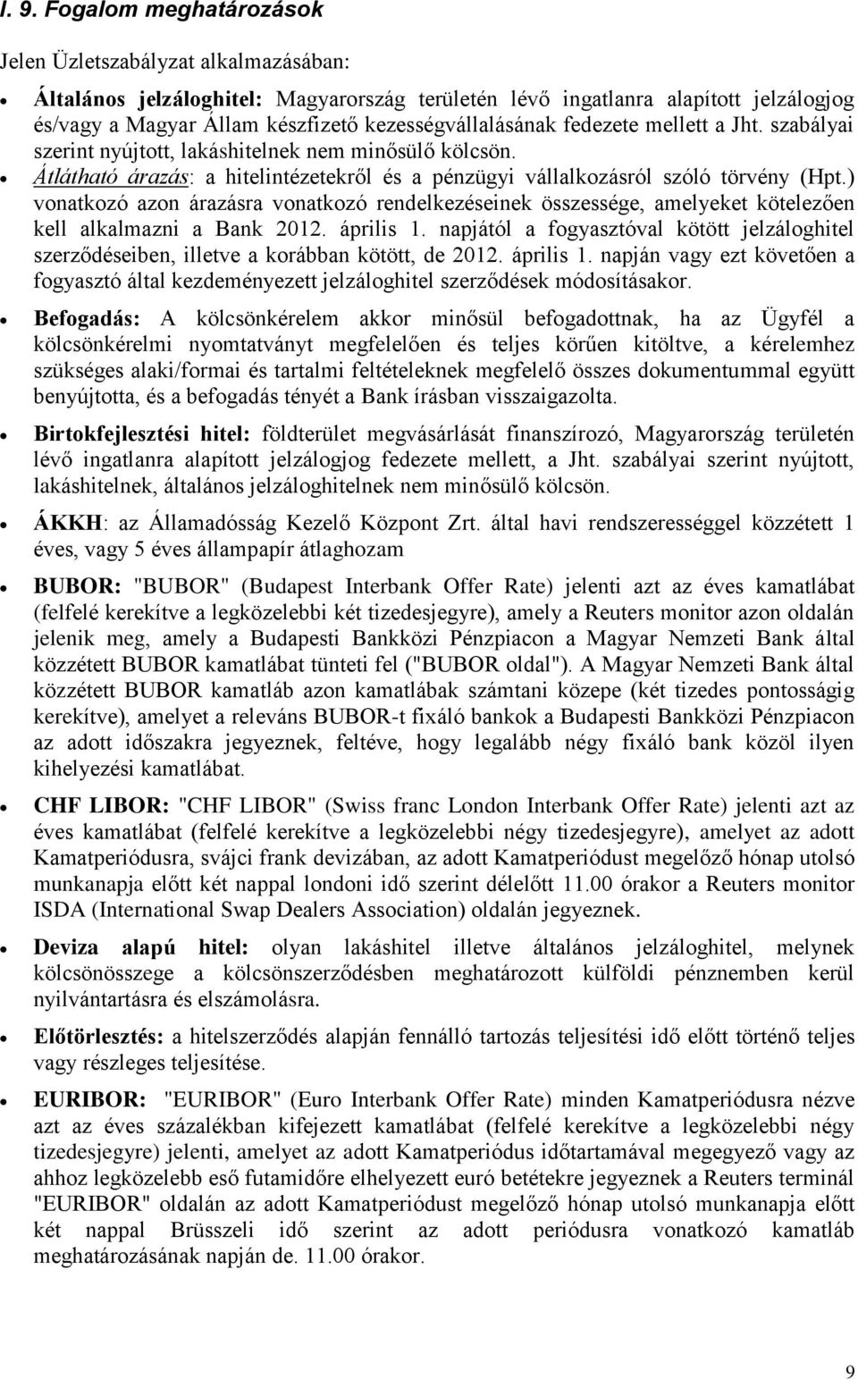 ) vonatkozó azon árazásra vonatkozó rendelkezéseinek összessége, amelyeket kötelezően kell alkalmazni a Bank 2012. április 1.