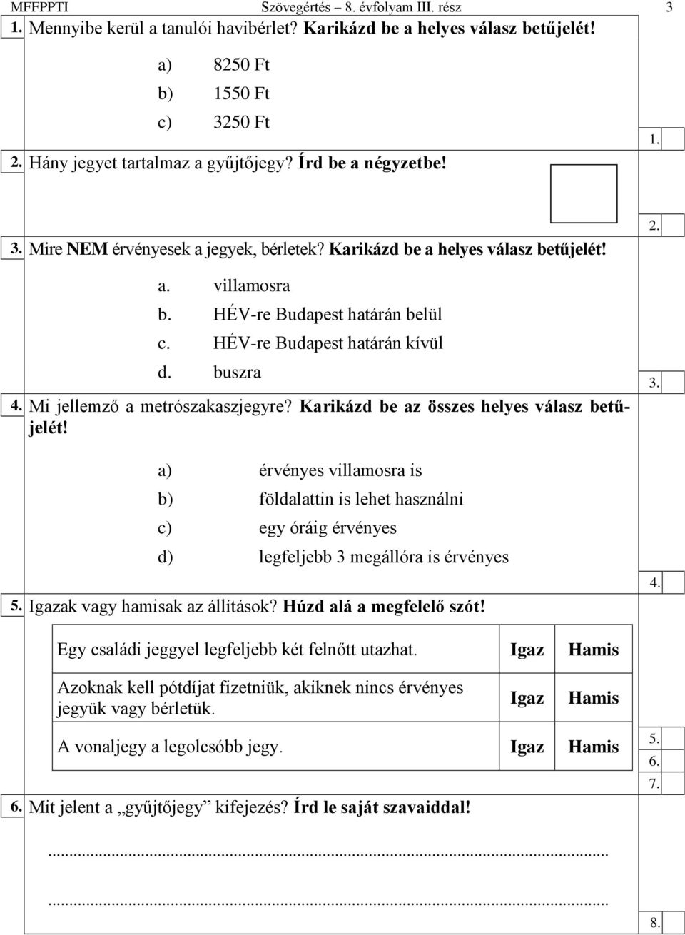 Mi jellemző a metrószakaszjegyre? Karikázd be az összes helyes válasz betűjelét!