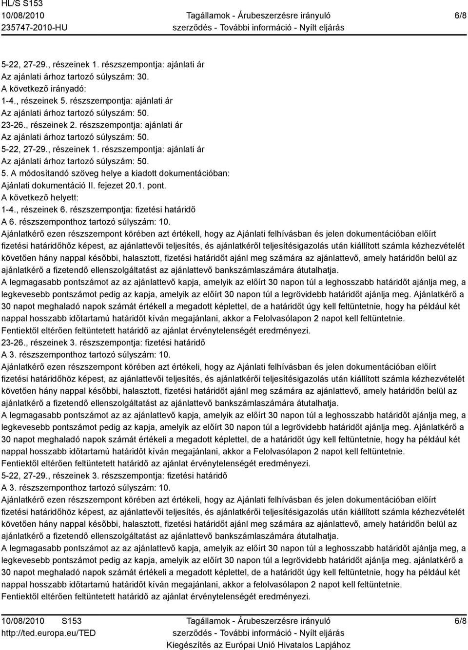 fejezet 20.1. pont. 1-4., részeinek 6. részszempontja: fizetési határidő A 6. részszemponthoz tartozó súlyszám: 10.