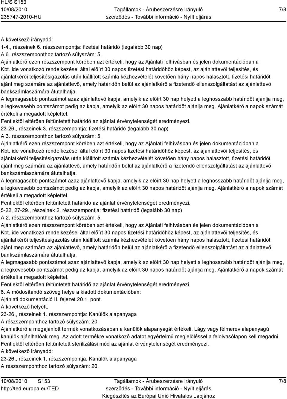 ide vonatkozó rendelkezései által előírt 30 napos fizetési határidőhöz képest, az ajánlattevői teljesítés, és ajánlatkérői teljesítésigazolás után kiállított számla kézhezvételét követően hány napos