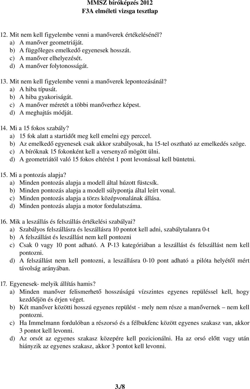 a) 15 fok alatt a startidőt meg kell emelni egy perccel. b) Az emelkedő egyenesek csak akkor szabályosak, ha 15 tel osztható az emelkedés szöge.