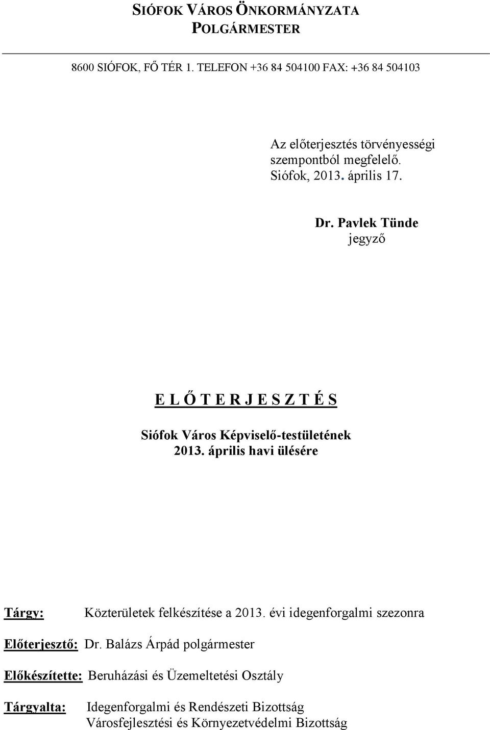 Pavlek Tünde jegyző E L Ő T E R J E S Z T É S Siófok Város Képviselő-testületének 2013.