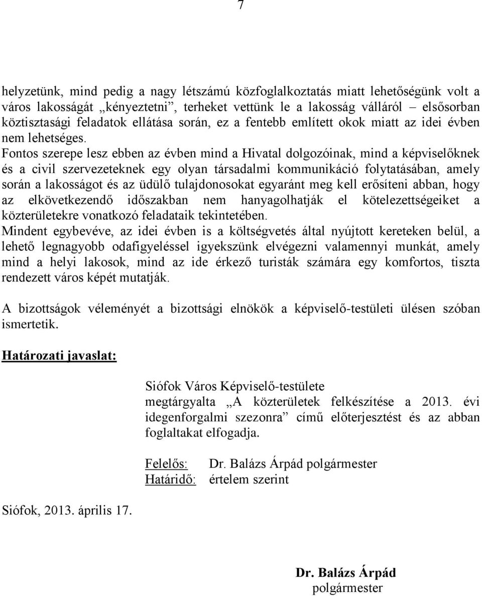 Fontos szerepe lesz ebben az évben mind a Hivatal dolgozóinak, mind a képviselőknek és a civil szervezeteknek egy olyan társadalmi kommunikáció folytatásában, amely során a lakosságot és az üdülő