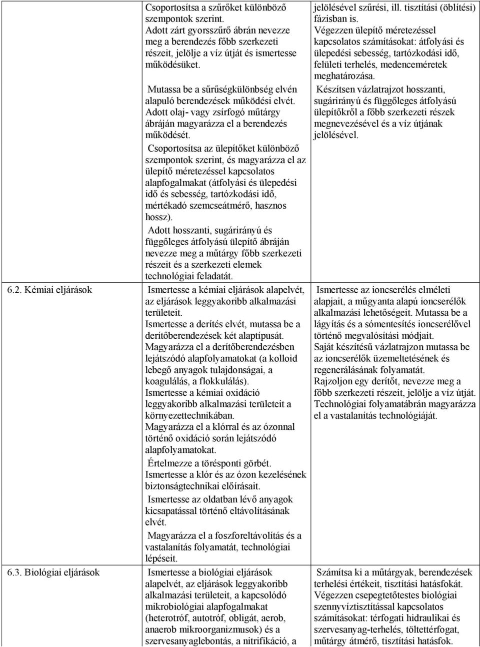 Csoportosítsa az ülepítőket különböző szempontok szerint, és magyarázza el az ülepítő méretezéssel kapcsolatos alapfogalmakat (átfolyási és ülepedési idő és sebesség, tartózkodási idő, mértékadó