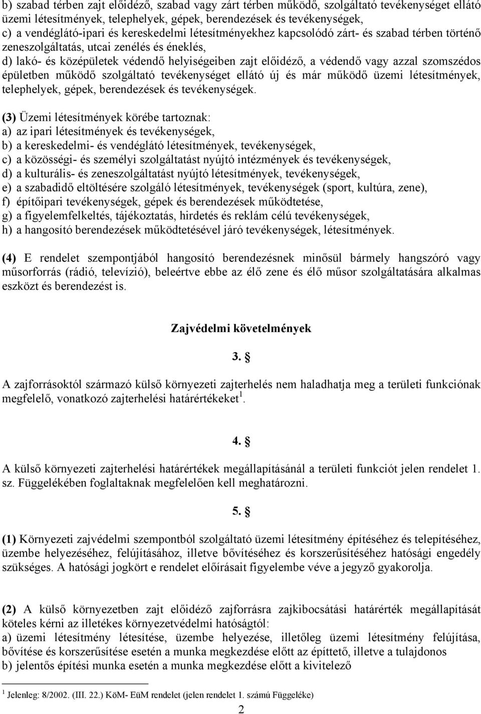 szomszédos épületben működő szolgáltató tevékenységet ellátó új és már működő üzemi létesítmények, telephelyek, gépek, berendezések és tevékenységek.