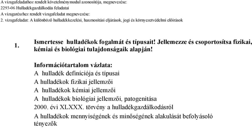 Információtartalom vázlata: A hulladék definíciója és típusai A hulladékok fizikai jellemzői A hulladékok