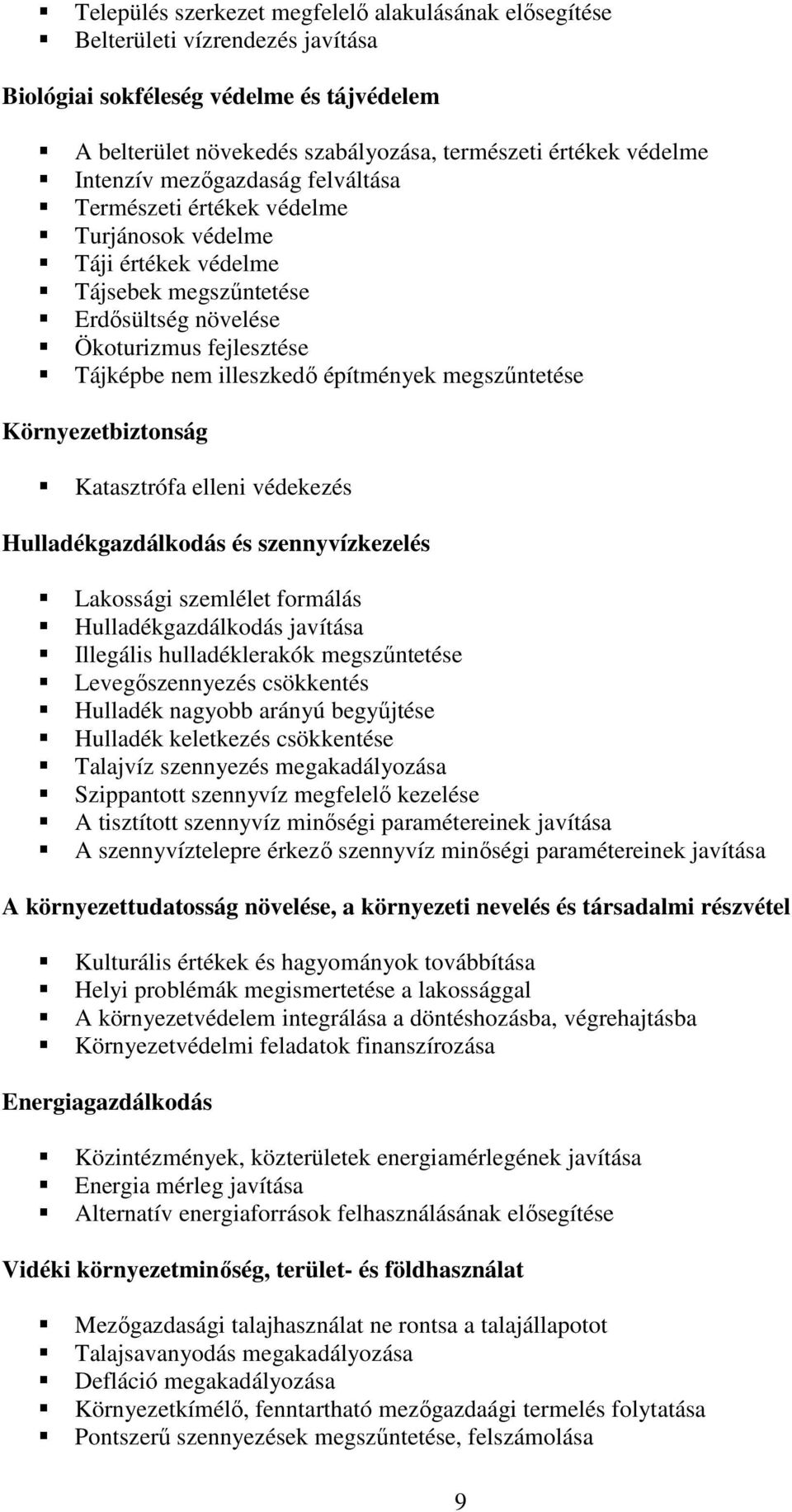 építmények megszőntetése Környezetbiztonság Katasztrófa elleni védekezés Hulladékgazdálkodás és szennyvízkezelés Lakossági szemlélet formálás Hulladékgazdálkodás javítása Illegális hulladéklerakók