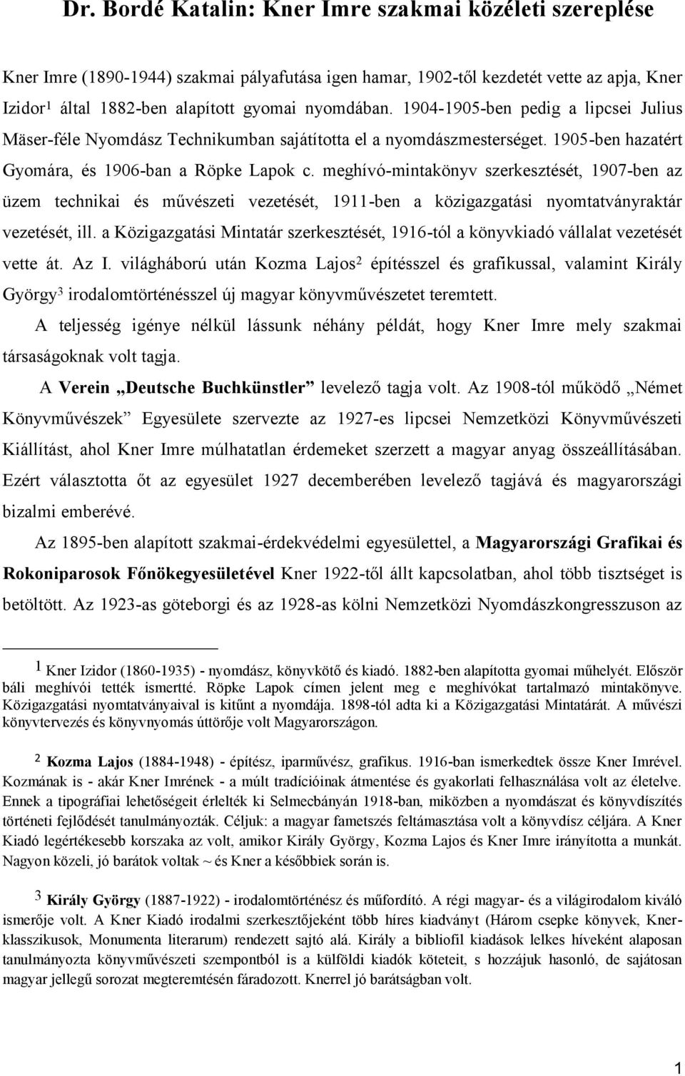 meghívó-mintakönyv szerkesztését, 1907-ben az üzem technikai és művészeti vezetését, 1911-ben a közigazgatási nyomtatványraktár vezetését, ill.