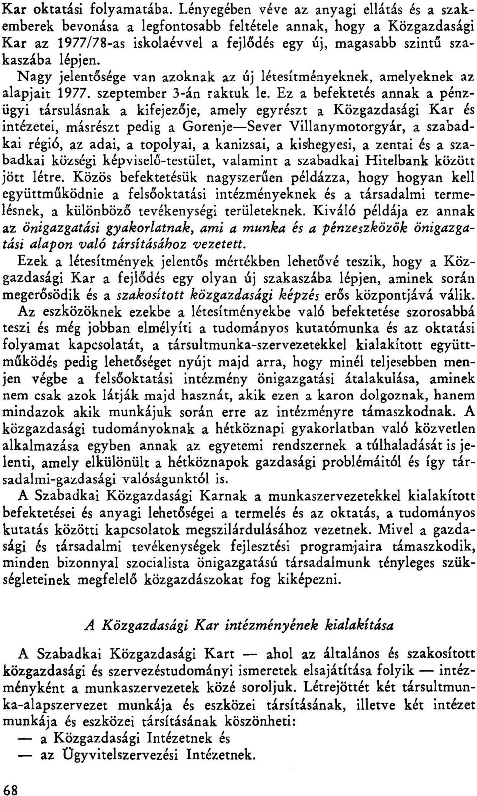 Nagy jelentősége van azoknak az új létesítményeknek, amelyeknek az alapjait 1977. szeptember 3-án raktuk le.