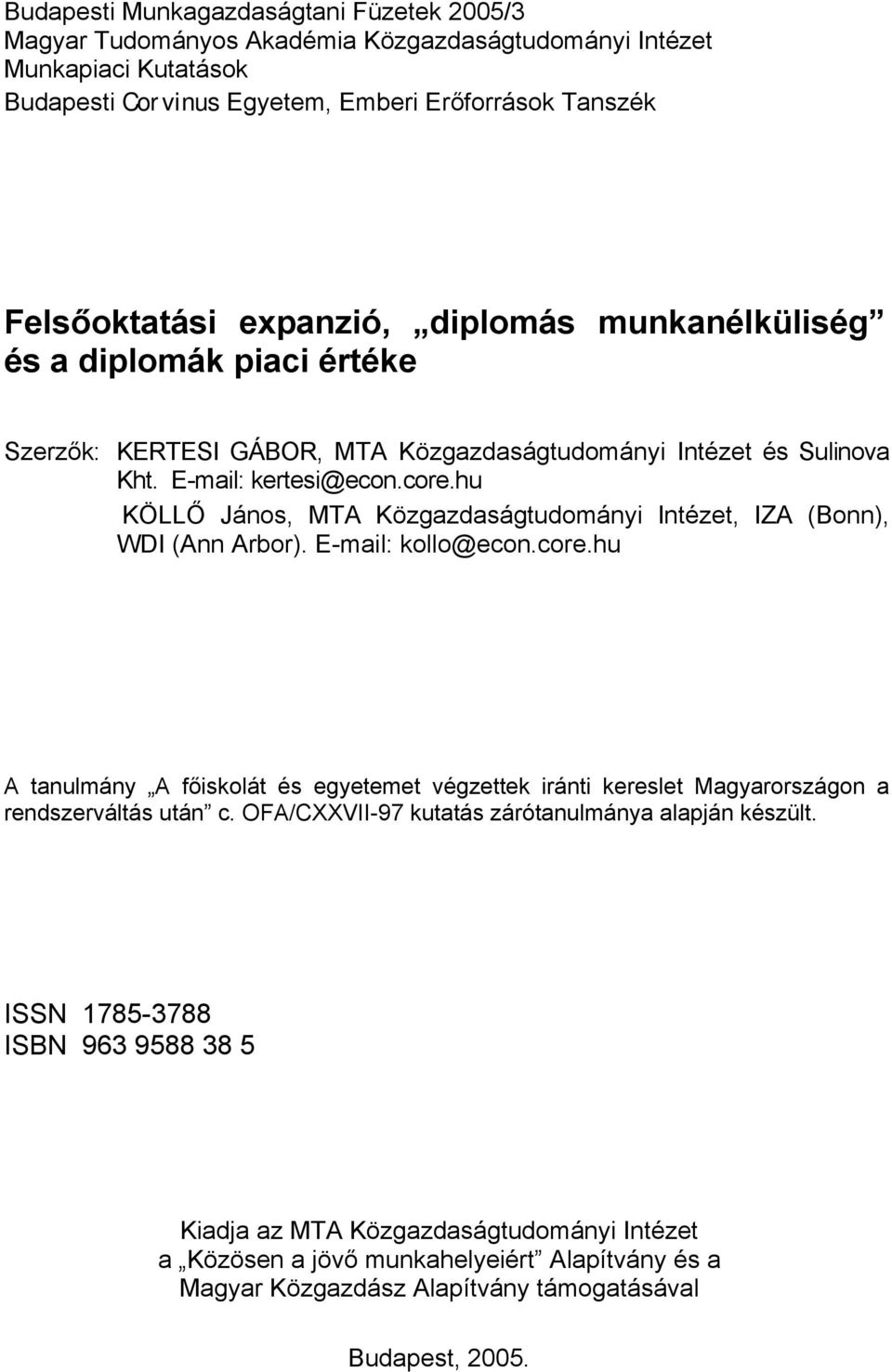 hu KÖLLŐ János, MTA Közgazdaságtudományi Intézet, IZA (Bonn), WDI (Ann Arbor). E-mail: kollo@econ.core.