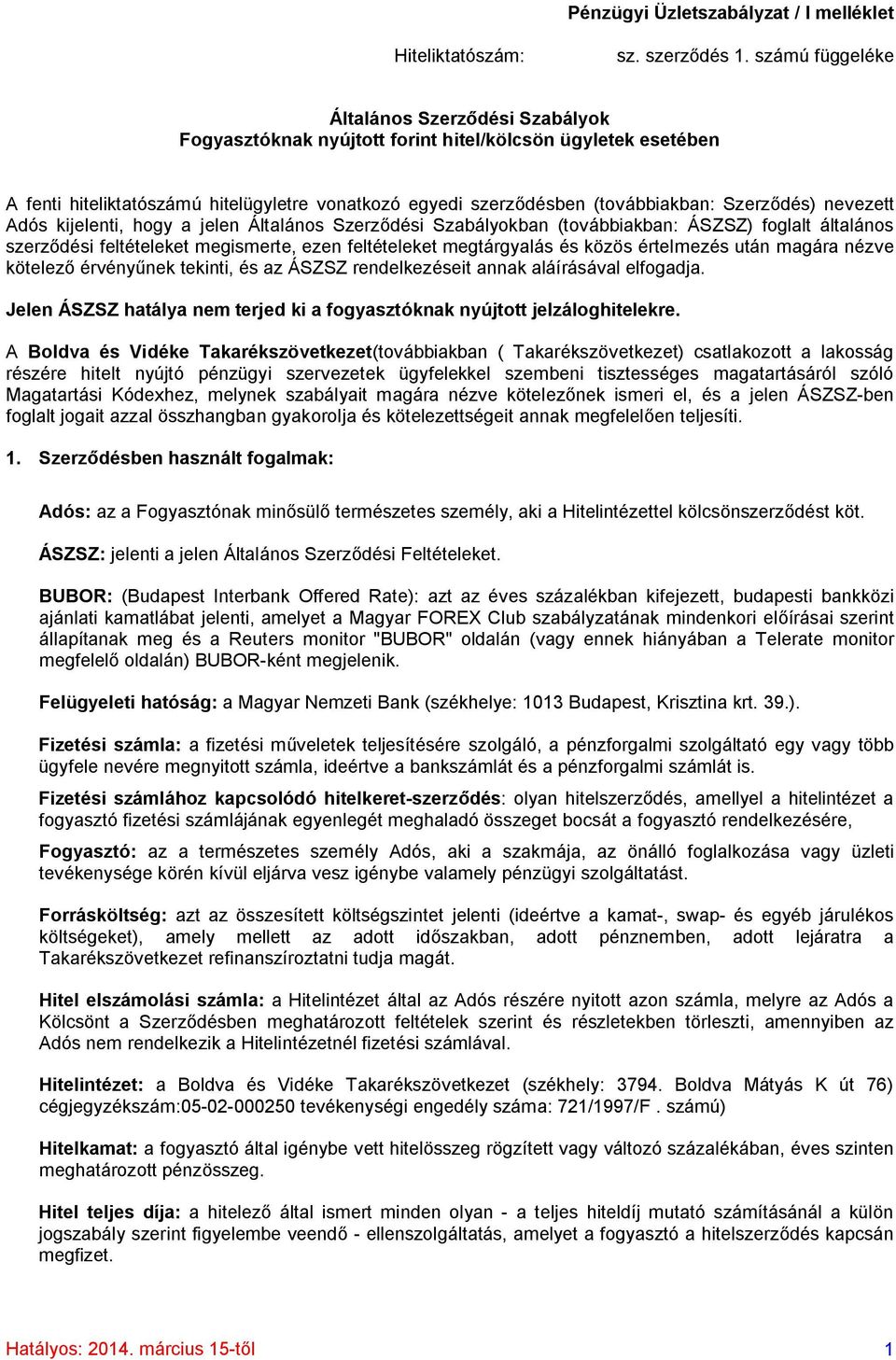 Szerződés) nevezett Adós kijelenti, hogy a jelen Általános Szerződési Szabályokban (továbbiakban: ÁSZSZ) foglalt általános szerződési feltételeket megismerte, ezen feltételeket megtárgyalás és közös