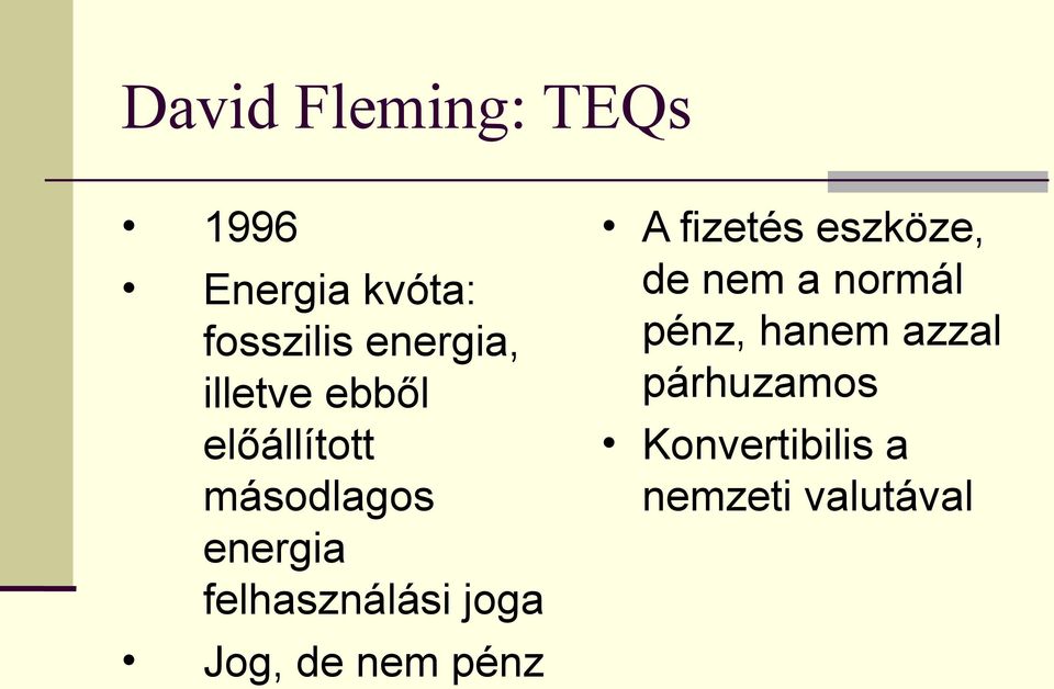 joga Jog, de nem pénz A fizetés eszköze, de nem a normál