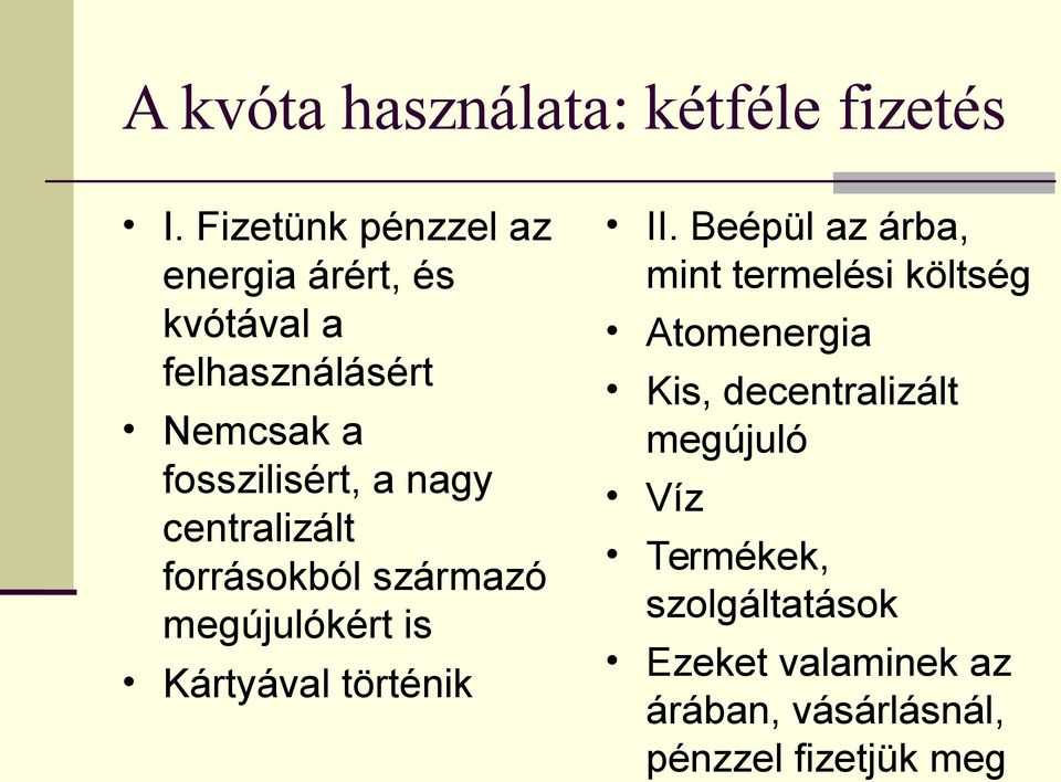 nagy centralizált forrásokból származó megújulókért is Kártyával történik II.