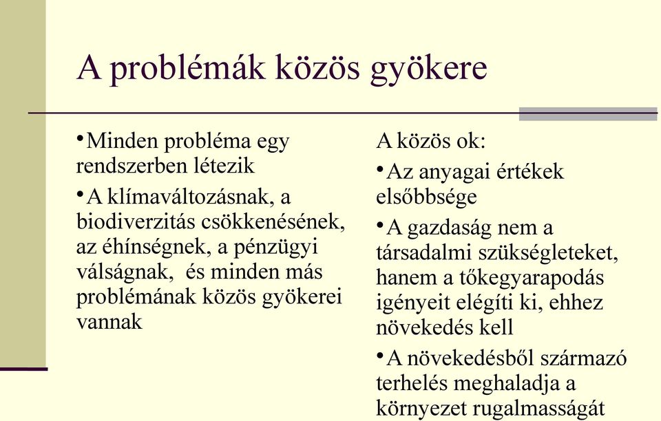 közös ok: Az anyagai értékek elsőbbsége A gazdaság nem a társadalmi szükségleteket, hanem a