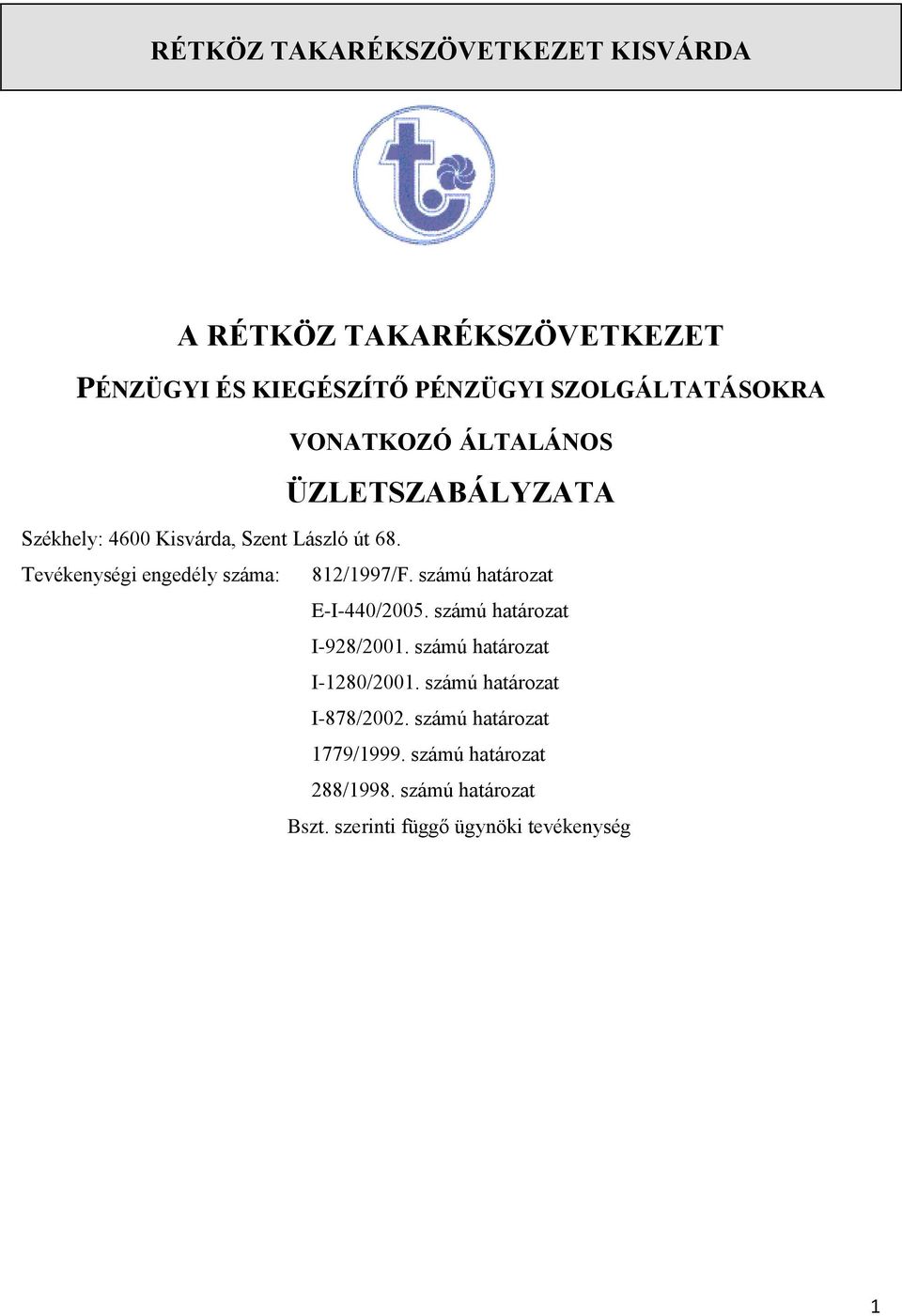 Tevékenységi engedély száma: 812/1997/F. számú határozat E-I-440/2005. számú határozat I-928/2001.