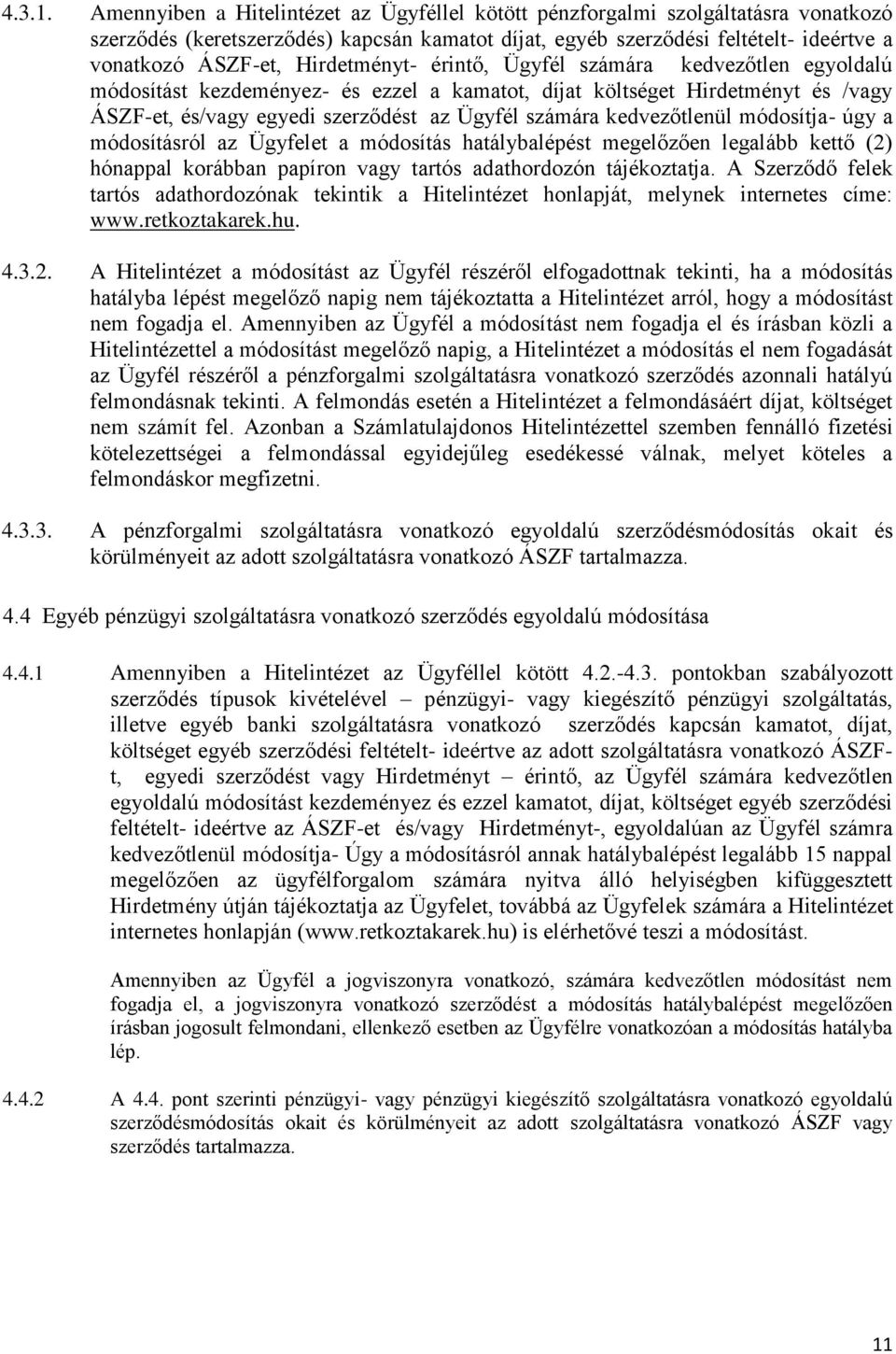 Hirdetményt- érintő, Ügyfél számára kedvezőtlen egyoldalú módosítást kezdeményez- és ezzel a kamatot, díjat költséget Hirdetményt és /vagy ÁSZF-et, és/vagy egyedi szerződést az Ügyfél számára