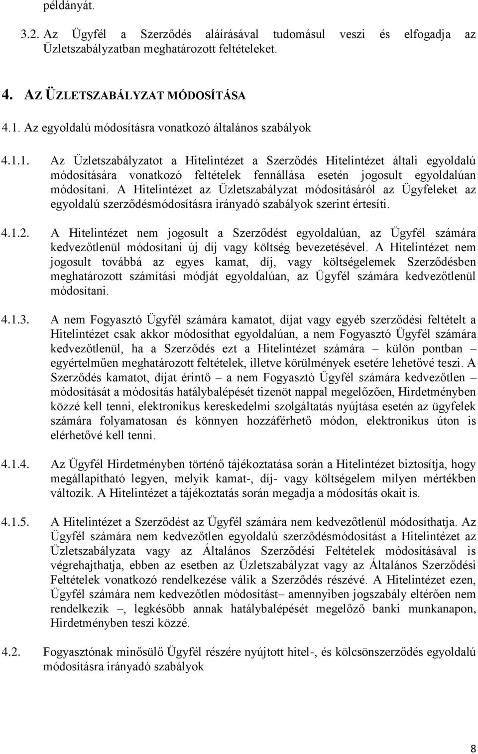 1. Az Üzletszabályzatot a Hitelintézet a Szerződés Hitelintézet általi egyoldalú módosítására vonatkozó feltételek fennállása esetén jogosult egyoldalúan módosítani.