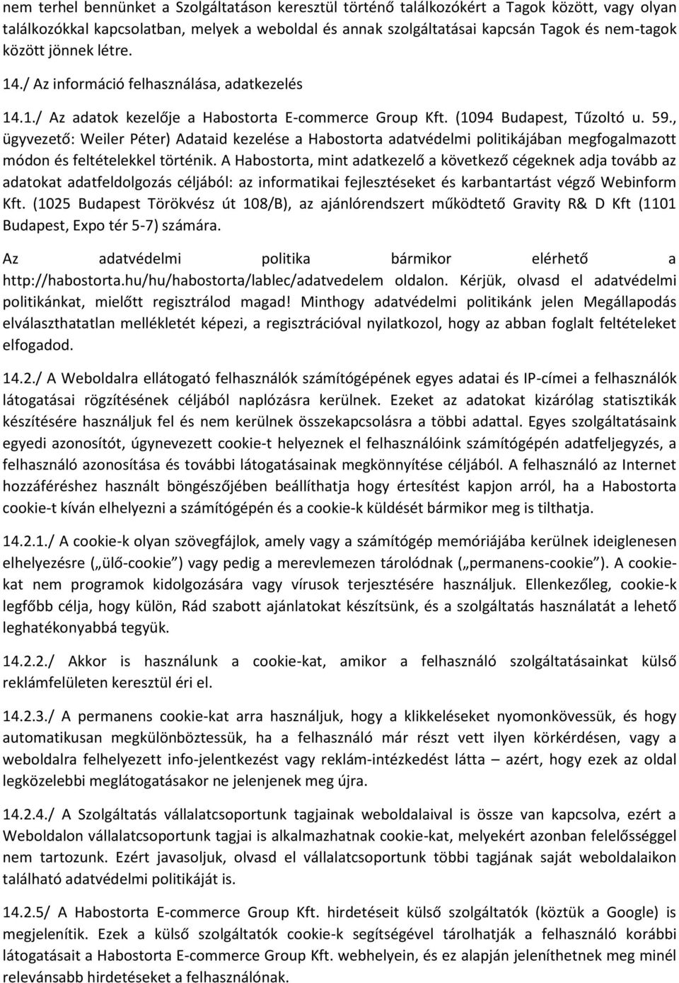 , ügyvezető: Weiler Péter) Adataid kezelése a Habostorta adatvédelmi politikájában megfogalmazott módon és feltételekkel történik.