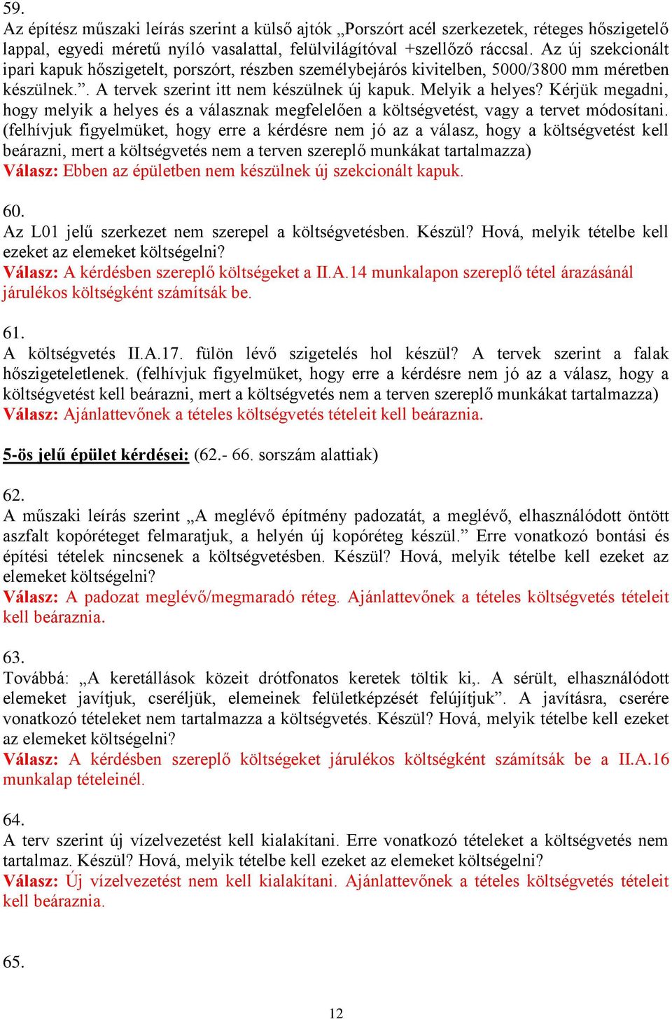 Kérjük megadni, hogy melyik a helyes és a válasznak megfelelően a költségvetést, vagy a tervet módosítani.