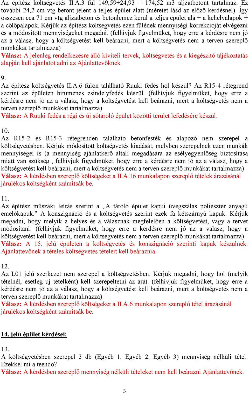 Kérjük az építész költségvetés ezen fülének mennyiségi korrekcióját elvégezni és a módosított mennyiségeket megadni.