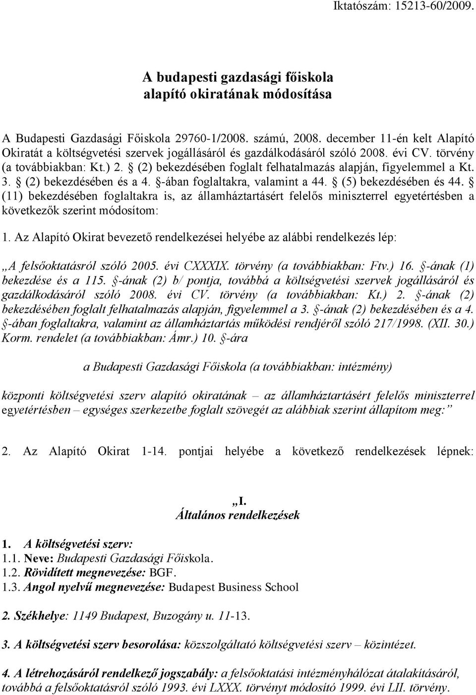 (2) bekezdésében foglalt felhatalmazás alapján, figyelemmel a Kt. 3. (2) bekezdésében és a 4. -ában foglaltakra, valamint a 44. (5) bekezdésében és 44.