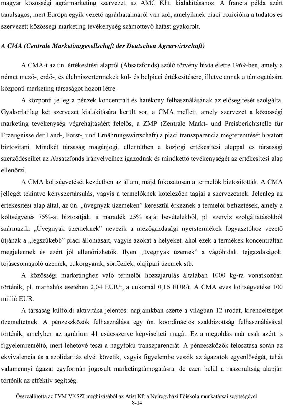 A CMA (Centrale Marketinggesellschqft der Deutschen Agrarwirtschaft) A CMA-t az ún.